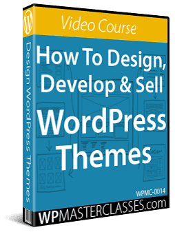 How To Design, Develop & Sell WordPress Themes - Video Course